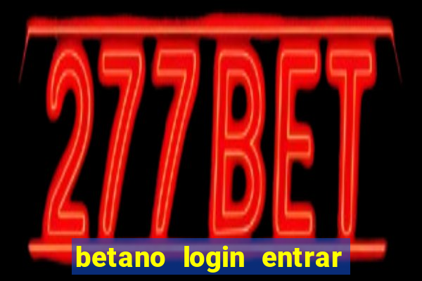 betano login entrar na minha conta